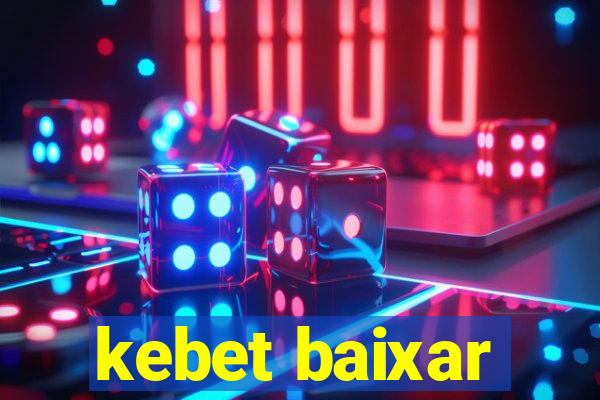 kebet baixar